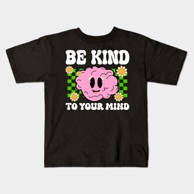 Be Kind To Your Mind Mental Health Matters Awareness Anxiet Kids T-Shirt by DonVector